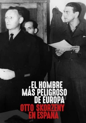 Europes Most Dangerous Man Otto Skorzeny in Spain                อ็อตโต สกอร์เซนี: บุรุษผู้อันตรายที่สุดแห่งยุโรป                2020